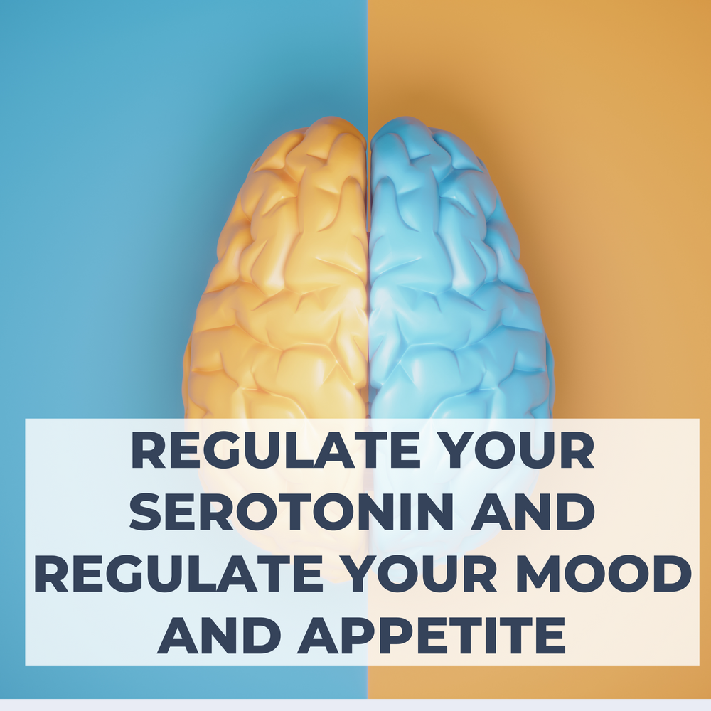 Regulate your serotonin and regulate your mood and appetite