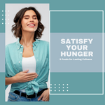 Satisfy Your Hunger: 5 Foods for Lasting Fullness