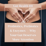 Gut Health 101: Probiotics, Prebiotics Enzymes — Why Your Gut Deserves More Attention