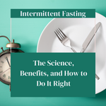 Intermittent Fasting: The Science, Benefits, and How to Do It Right