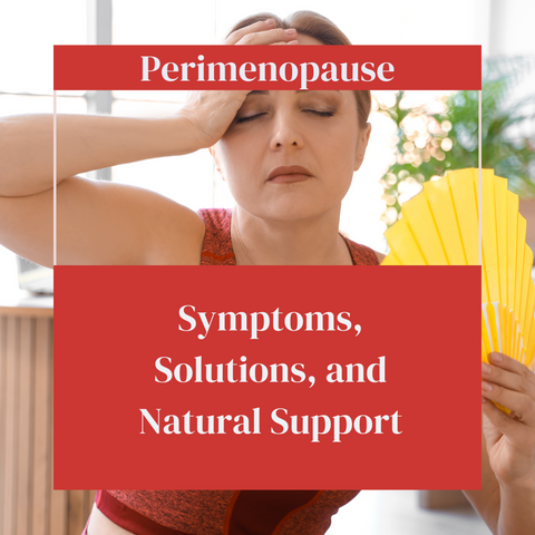 Navigating Perimenopause: Symptoms, Solutions, and Natural Support.