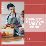 Why your kids should have a good relationship with food?