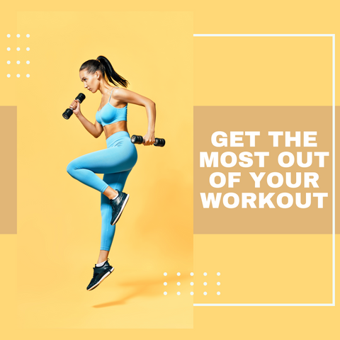 Get The Most Out Of Your Workouts
