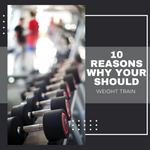 10 Reasons why you should Weight Train